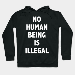 NO HUMAN BEING IS ILLEGAL Hoodie